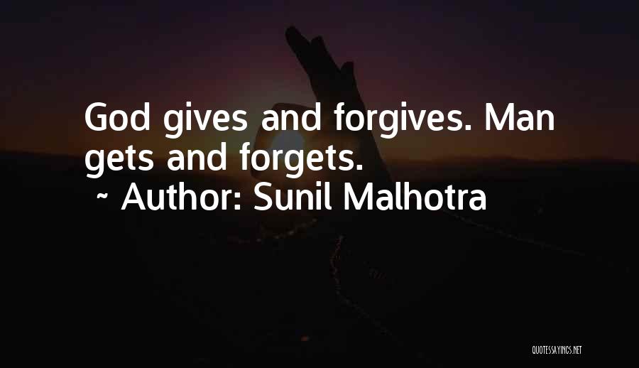 Sunil Malhotra Quotes: God Gives And Forgives. Man Gets And Forgets.