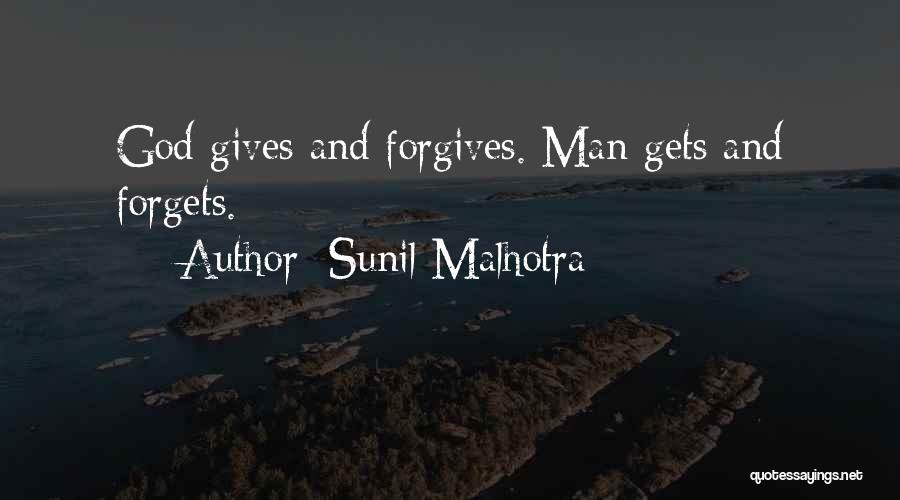 Sunil Malhotra Quotes: God Gives And Forgives. Man Gets And Forgets.