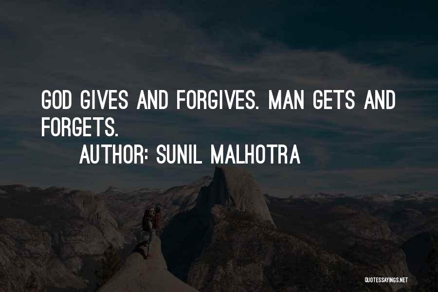 Sunil Malhotra Quotes: God Gives And Forgives. Man Gets And Forgets.