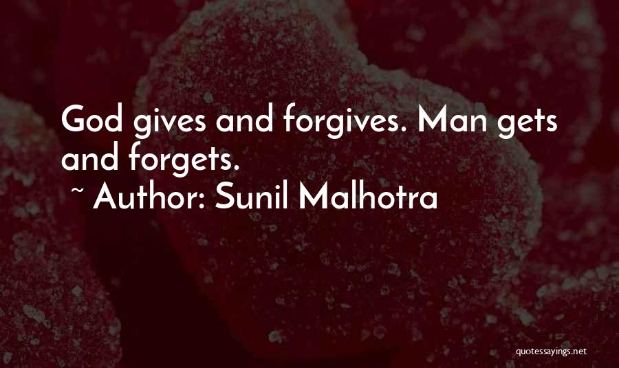 Sunil Malhotra Quotes: God Gives And Forgives. Man Gets And Forgets.