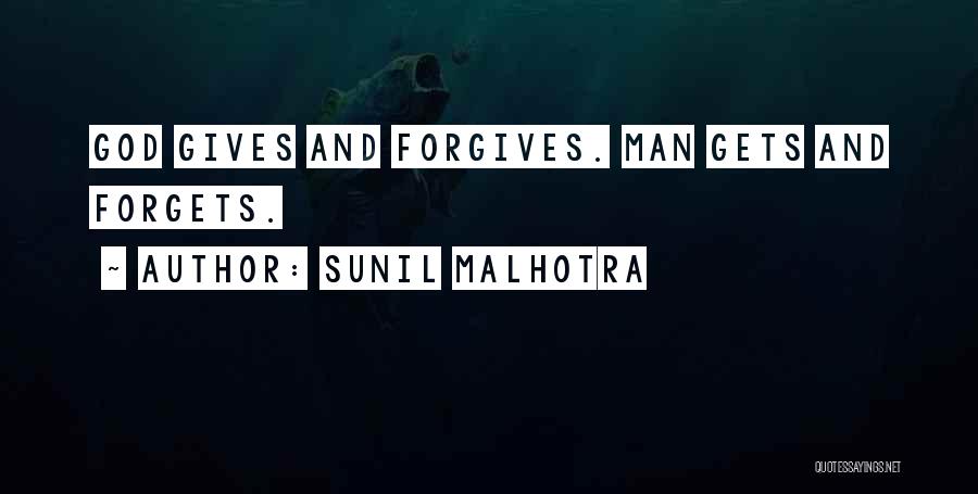 Sunil Malhotra Quotes: God Gives And Forgives. Man Gets And Forgets.