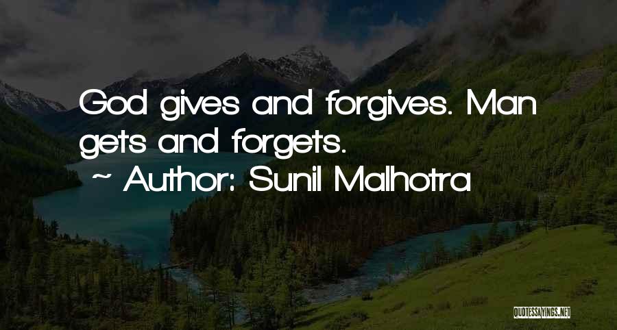 Sunil Malhotra Quotes: God Gives And Forgives. Man Gets And Forgets.