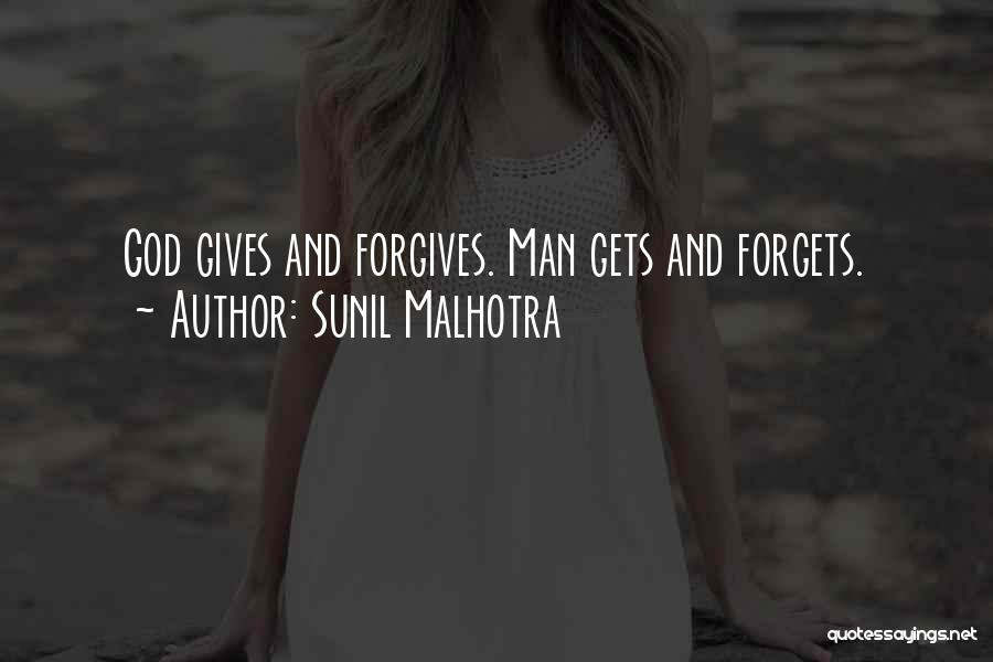 Sunil Malhotra Quotes: God Gives And Forgives. Man Gets And Forgets.