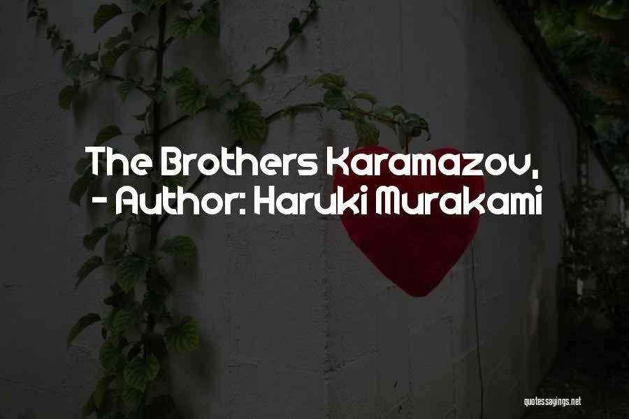 Haruki Murakami Quotes: The Brothers Karamazov,