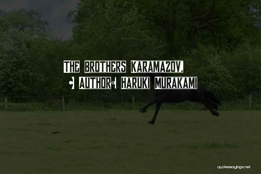 Haruki Murakami Quotes: The Brothers Karamazov,