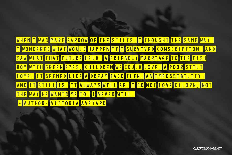 Victoria Aveyard Quotes: When I Was Mare Barrow Of The Stilts, I Thought The Same Way. I Wondered What Would Happen If I