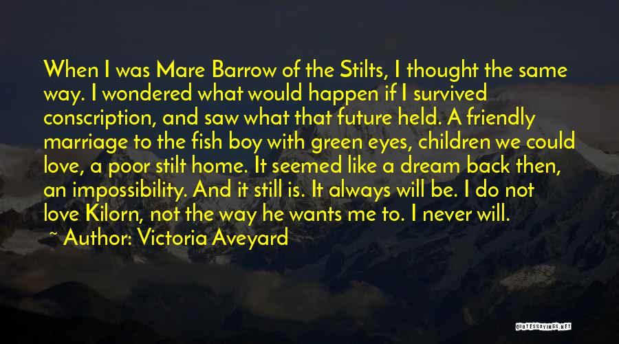 Victoria Aveyard Quotes: When I Was Mare Barrow Of The Stilts, I Thought The Same Way. I Wondered What Would Happen If I