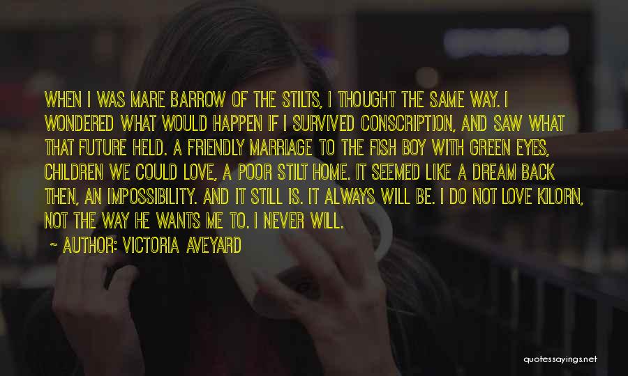 Victoria Aveyard Quotes: When I Was Mare Barrow Of The Stilts, I Thought The Same Way. I Wondered What Would Happen If I