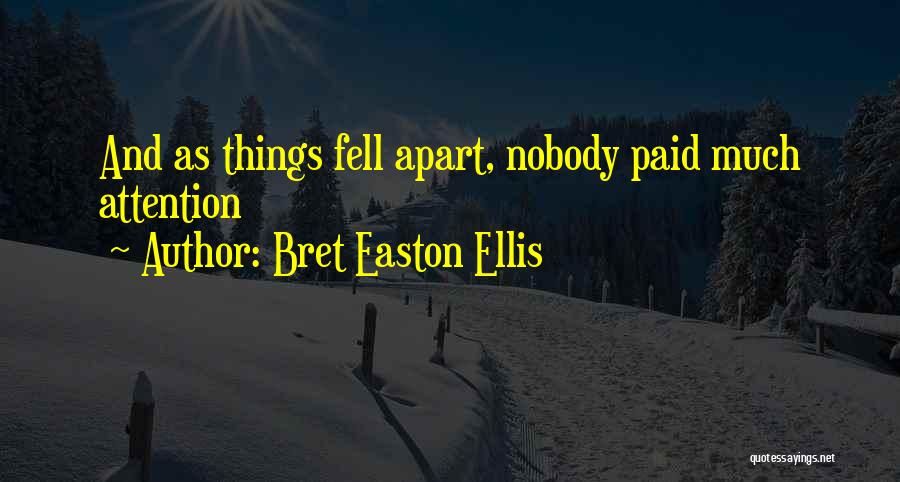Bret Easton Ellis Quotes: And As Things Fell Apart, Nobody Paid Much Attention