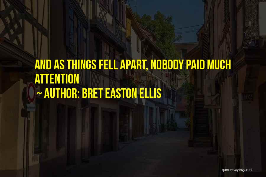 Bret Easton Ellis Quotes: And As Things Fell Apart, Nobody Paid Much Attention
