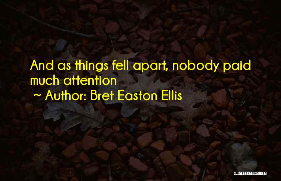 Bret Easton Ellis Quotes: And As Things Fell Apart, Nobody Paid Much Attention