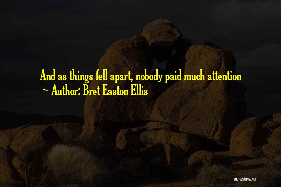 Bret Easton Ellis Quotes: And As Things Fell Apart, Nobody Paid Much Attention