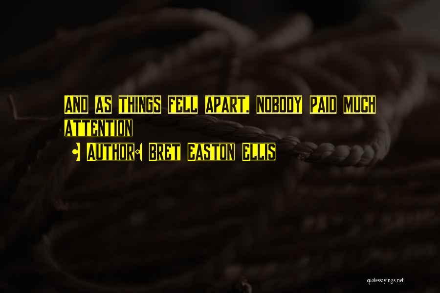 Bret Easton Ellis Quotes: And As Things Fell Apart, Nobody Paid Much Attention