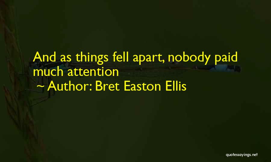 Bret Easton Ellis Quotes: And As Things Fell Apart, Nobody Paid Much Attention
