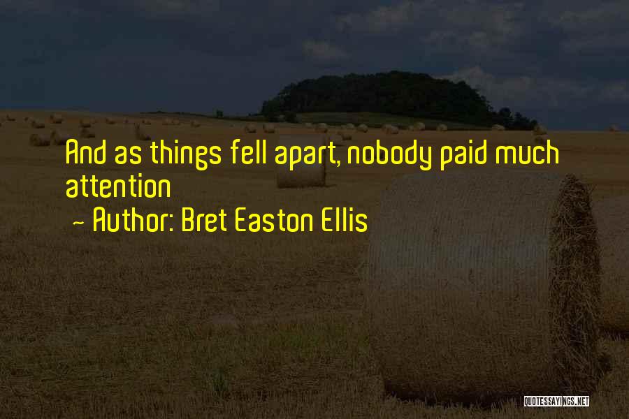 Bret Easton Ellis Quotes: And As Things Fell Apart, Nobody Paid Much Attention