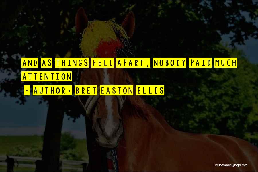 Bret Easton Ellis Quotes: And As Things Fell Apart, Nobody Paid Much Attention