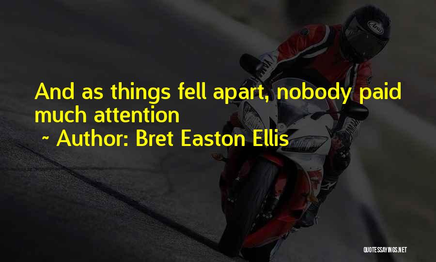 Bret Easton Ellis Quotes: And As Things Fell Apart, Nobody Paid Much Attention