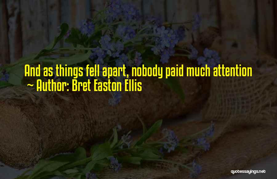 Bret Easton Ellis Quotes: And As Things Fell Apart, Nobody Paid Much Attention
