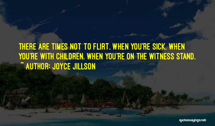 Joyce Jillson Quotes: There Are Times Not To Flirt. When You're Sick. When You're With Children. When You're On The Witness Stand.