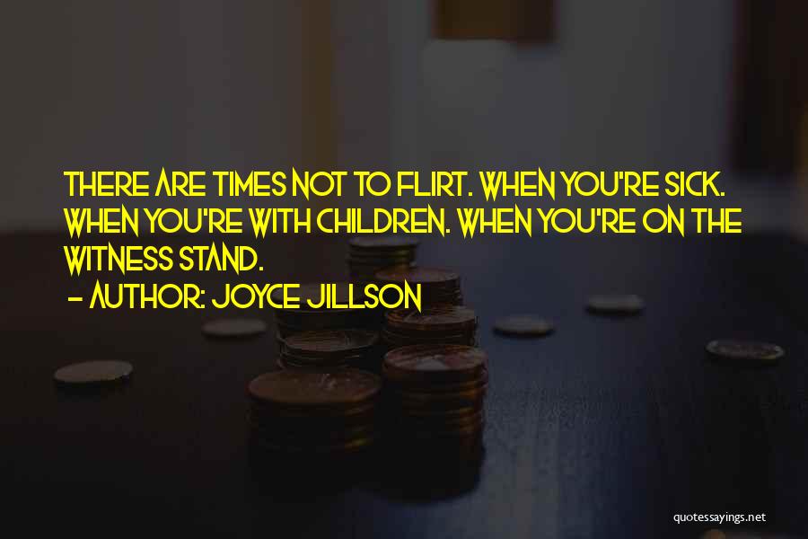 Joyce Jillson Quotes: There Are Times Not To Flirt. When You're Sick. When You're With Children. When You're On The Witness Stand.