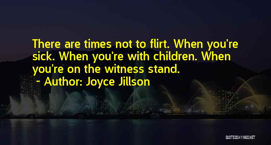 Joyce Jillson Quotes: There Are Times Not To Flirt. When You're Sick. When You're With Children. When You're On The Witness Stand.