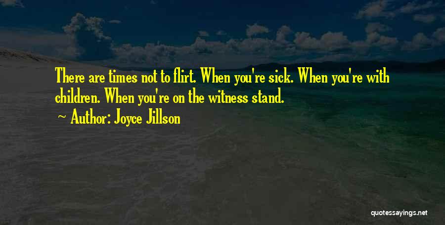 Joyce Jillson Quotes: There Are Times Not To Flirt. When You're Sick. When You're With Children. When You're On The Witness Stand.