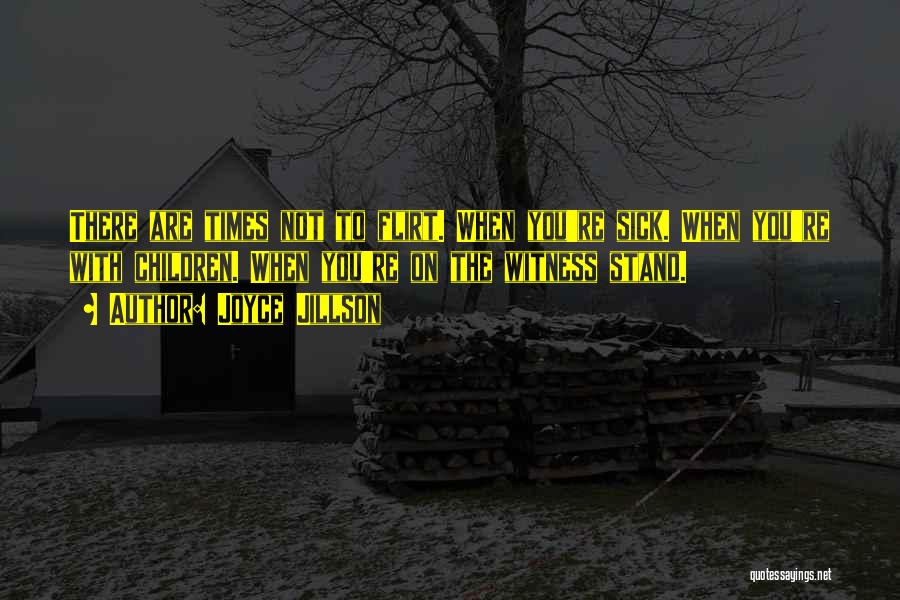 Joyce Jillson Quotes: There Are Times Not To Flirt. When You're Sick. When You're With Children. When You're On The Witness Stand.