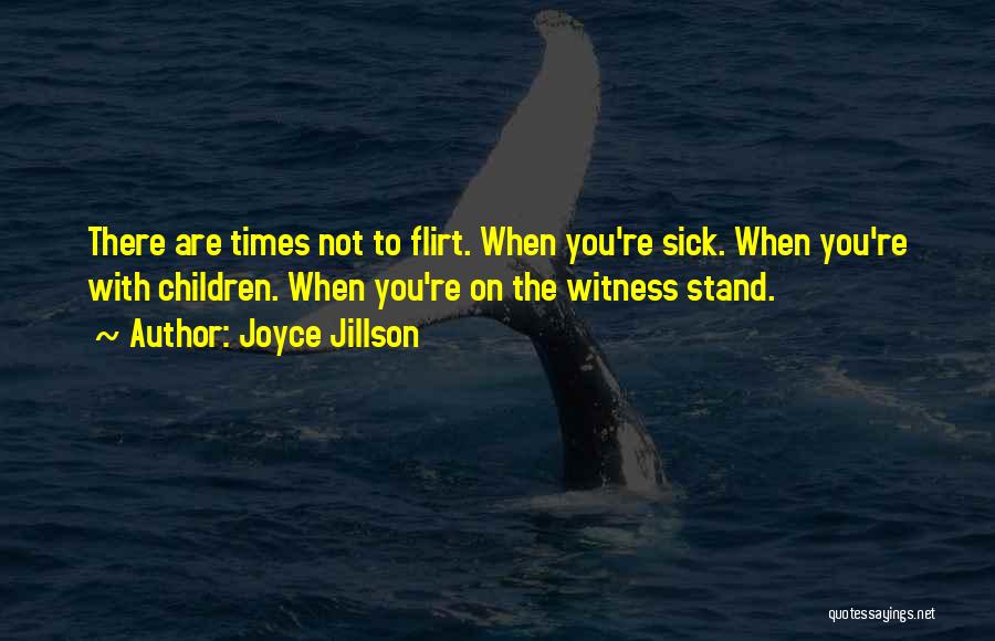 Joyce Jillson Quotes: There Are Times Not To Flirt. When You're Sick. When You're With Children. When You're On The Witness Stand.