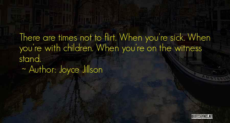 Joyce Jillson Quotes: There Are Times Not To Flirt. When You're Sick. When You're With Children. When You're On The Witness Stand.