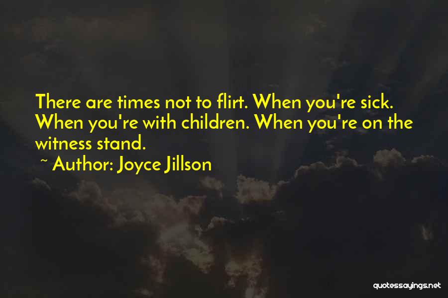 Joyce Jillson Quotes: There Are Times Not To Flirt. When You're Sick. When You're With Children. When You're On The Witness Stand.