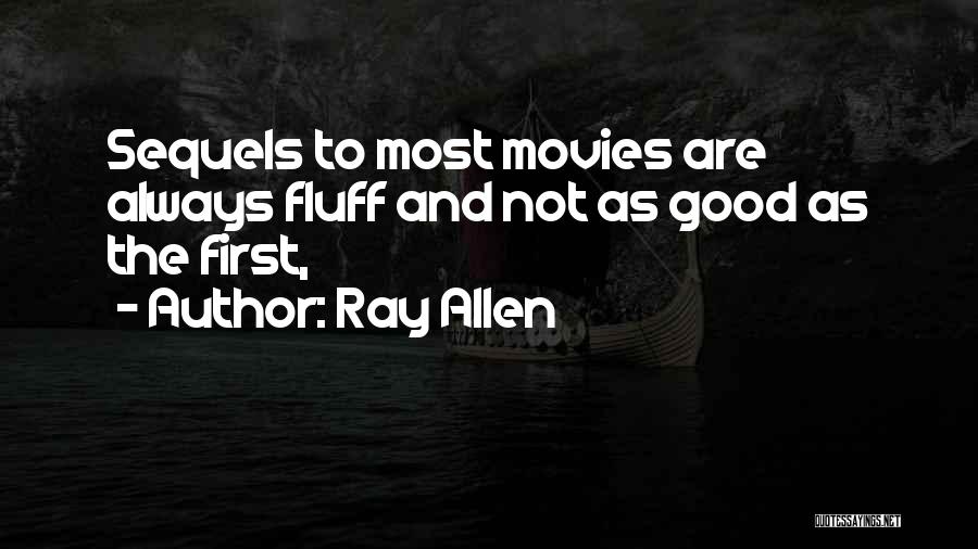 Ray Allen Quotes: Sequels To Most Movies Are Always Fluff And Not As Good As The First,