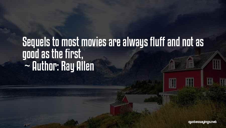 Ray Allen Quotes: Sequels To Most Movies Are Always Fluff And Not As Good As The First,