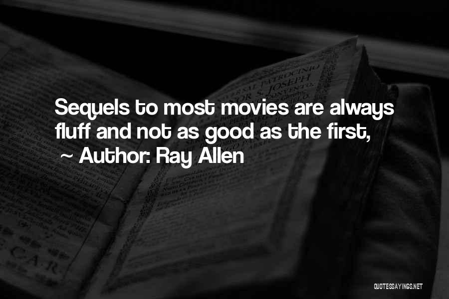 Ray Allen Quotes: Sequels To Most Movies Are Always Fluff And Not As Good As The First,
