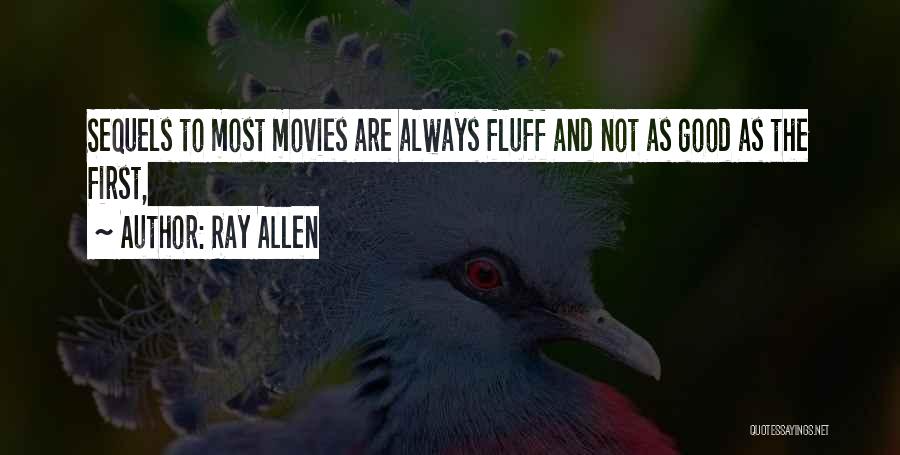 Ray Allen Quotes: Sequels To Most Movies Are Always Fluff And Not As Good As The First,