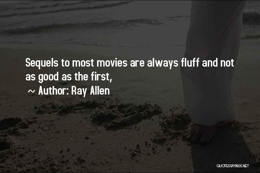 Ray Allen Quotes: Sequels To Most Movies Are Always Fluff And Not As Good As The First,