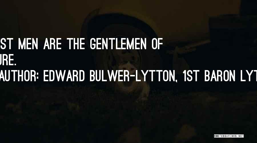 Edward Bulwer-Lytton, 1st Baron Lytton Quotes: Honest Men Are The Gentlemen Of Nature.