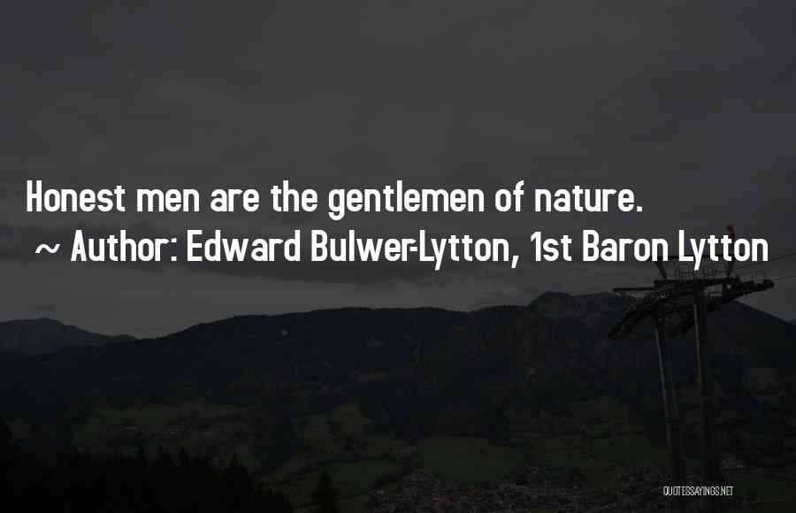 Edward Bulwer-Lytton, 1st Baron Lytton Quotes: Honest Men Are The Gentlemen Of Nature.