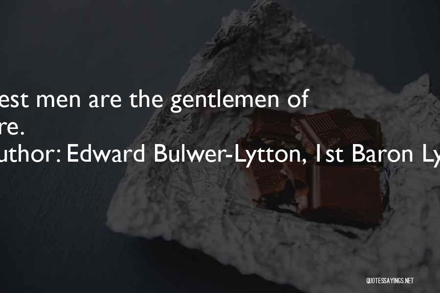 Edward Bulwer-Lytton, 1st Baron Lytton Quotes: Honest Men Are The Gentlemen Of Nature.