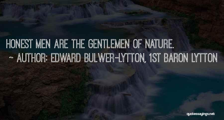 Edward Bulwer-Lytton, 1st Baron Lytton Quotes: Honest Men Are The Gentlemen Of Nature.