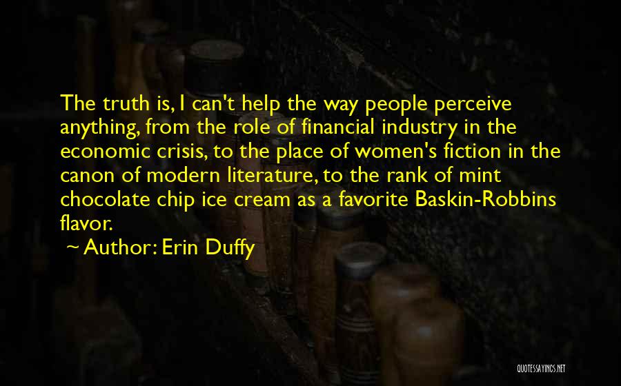 Erin Duffy Quotes: The Truth Is, I Can't Help The Way People Perceive Anything, From The Role Of Financial Industry In The Economic