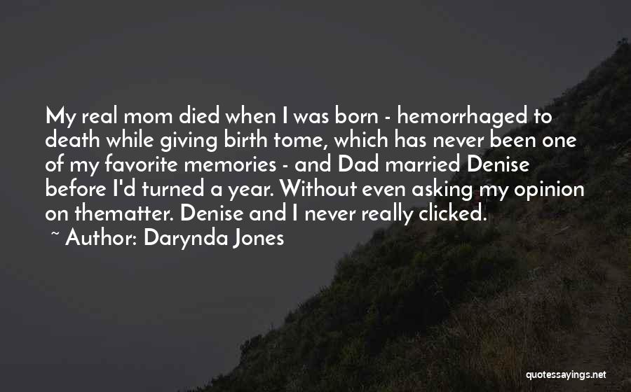 Darynda Jones Quotes: My Real Mom Died When I Was Born - Hemorrhaged To Death While Giving Birth Tome, Which Has Never Been