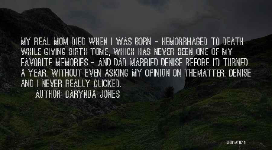 Darynda Jones Quotes: My Real Mom Died When I Was Born - Hemorrhaged To Death While Giving Birth Tome, Which Has Never Been