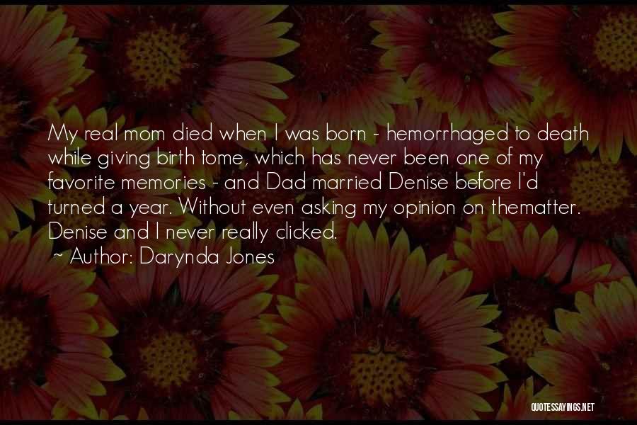 Darynda Jones Quotes: My Real Mom Died When I Was Born - Hemorrhaged To Death While Giving Birth Tome, Which Has Never Been