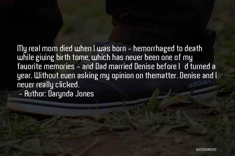 Darynda Jones Quotes: My Real Mom Died When I Was Born - Hemorrhaged To Death While Giving Birth Tome, Which Has Never Been