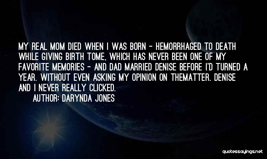 Darynda Jones Quotes: My Real Mom Died When I Was Born - Hemorrhaged To Death While Giving Birth Tome, Which Has Never Been