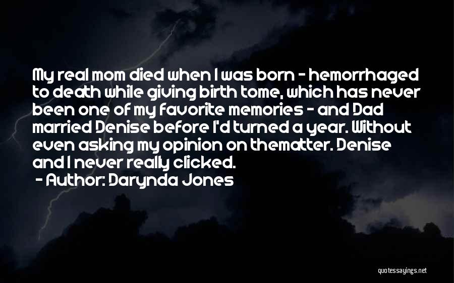 Darynda Jones Quotes: My Real Mom Died When I Was Born - Hemorrhaged To Death While Giving Birth Tome, Which Has Never Been