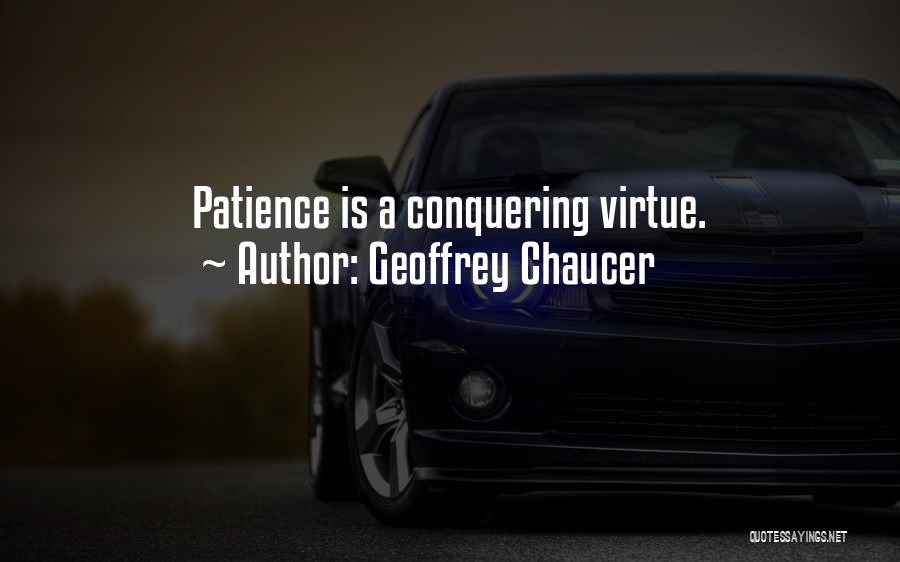 Geoffrey Chaucer Quotes: Patience Is A Conquering Virtue.