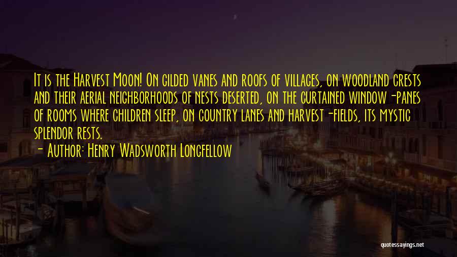 Henry Wadsworth Longfellow Quotes: It Is The Harvest Moon! On Gilded Vanes And Roofs Of Villages, On Woodland Crests And Their Aerial Neighborhoods Of