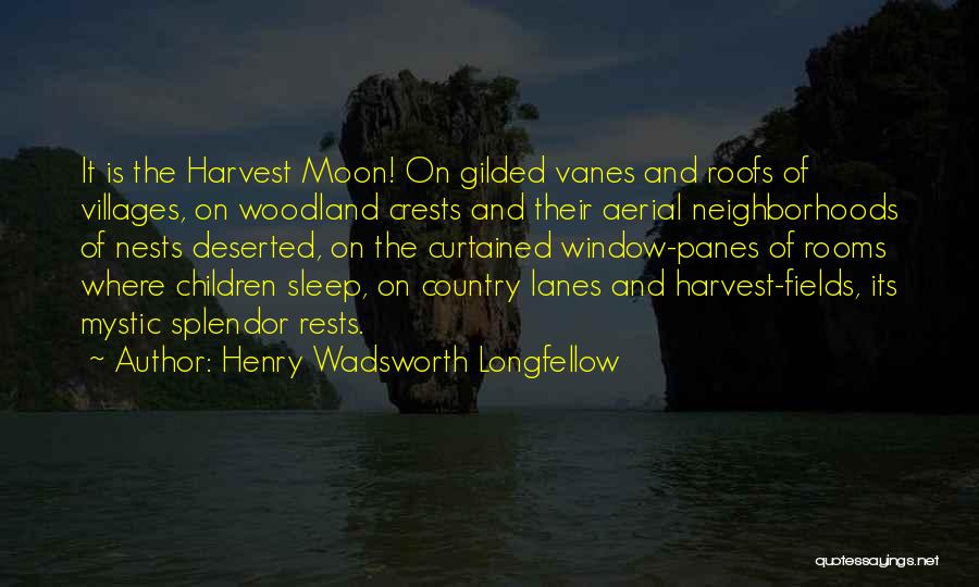 Henry Wadsworth Longfellow Quotes: It Is The Harvest Moon! On Gilded Vanes And Roofs Of Villages, On Woodland Crests And Their Aerial Neighborhoods Of