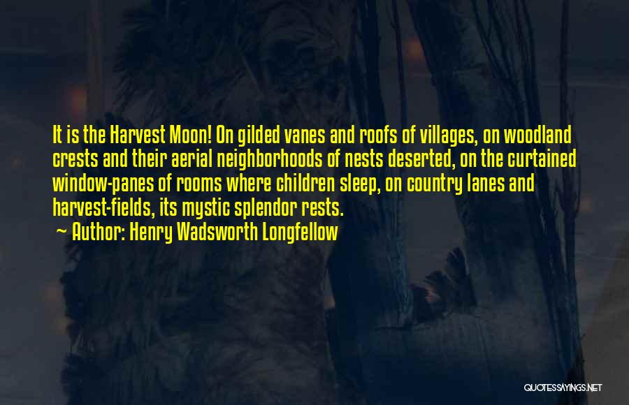 Henry Wadsworth Longfellow Quotes: It Is The Harvest Moon! On Gilded Vanes And Roofs Of Villages, On Woodland Crests And Their Aerial Neighborhoods Of